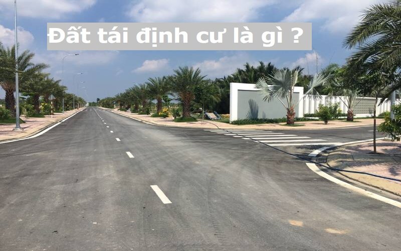 Bạn có biết đất tái định cư là gì